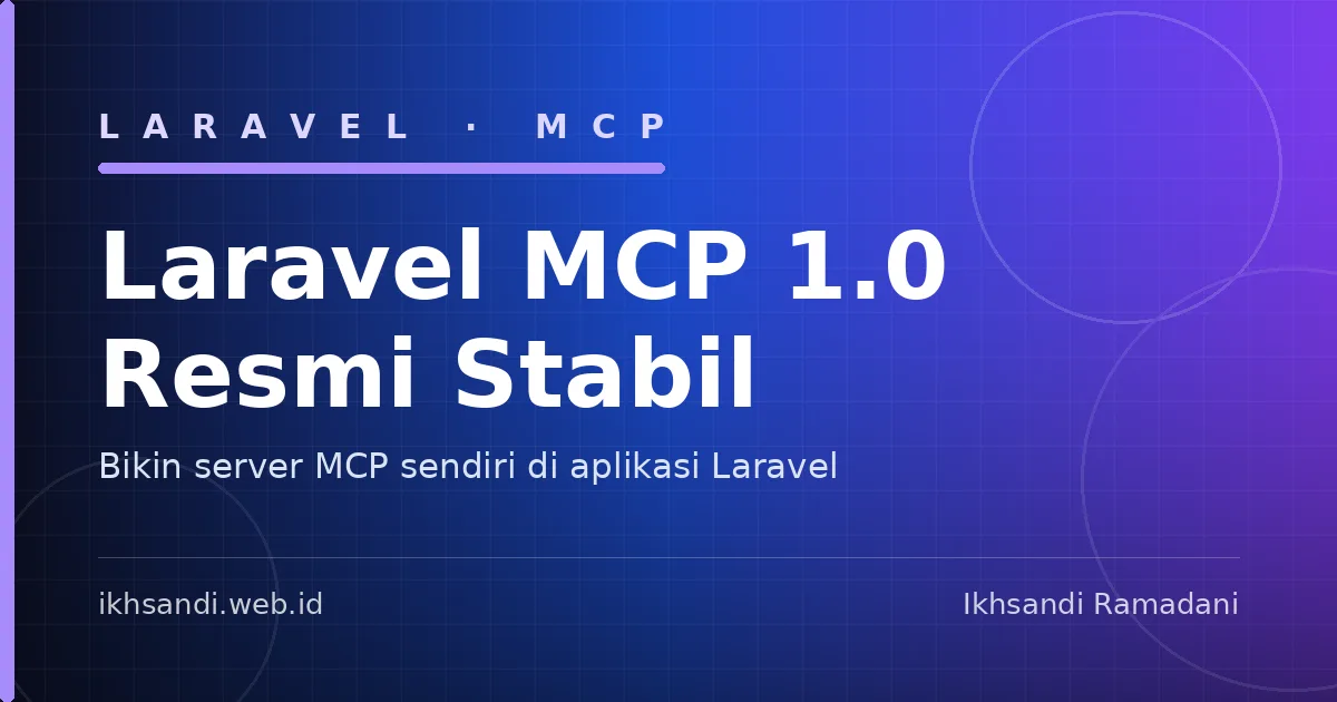 Gambar sampul Laravel MCP 1.0 Resmi Stabil: Bikin Server MCP Sendiri di Aplikasi Laravel