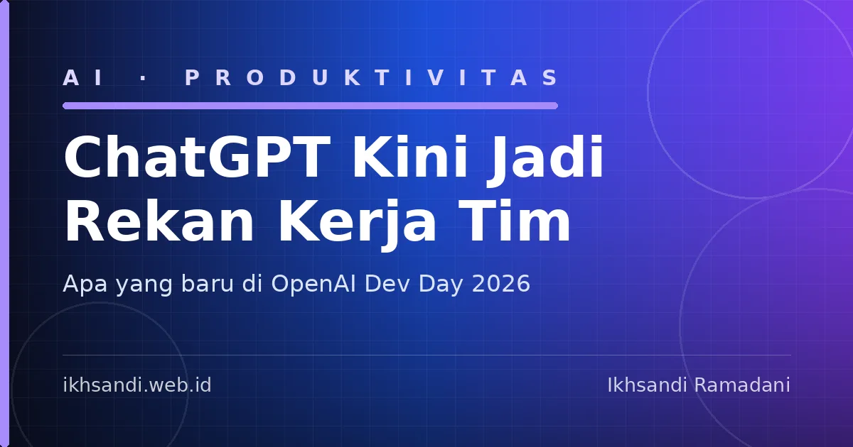 Gambar sampul OpenAI Dev Day 2026: ChatGPT Kini Jadi Rekan Kerja Tim, Bukan Cuma Chatbot